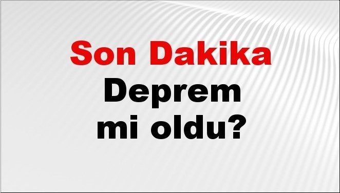 Son dakika deprem mi oldu? Az önce deprem nerede oldu? İstanbul, Ankara, İzmir ve il il AFAD son depremler 26 Ağustos 2026